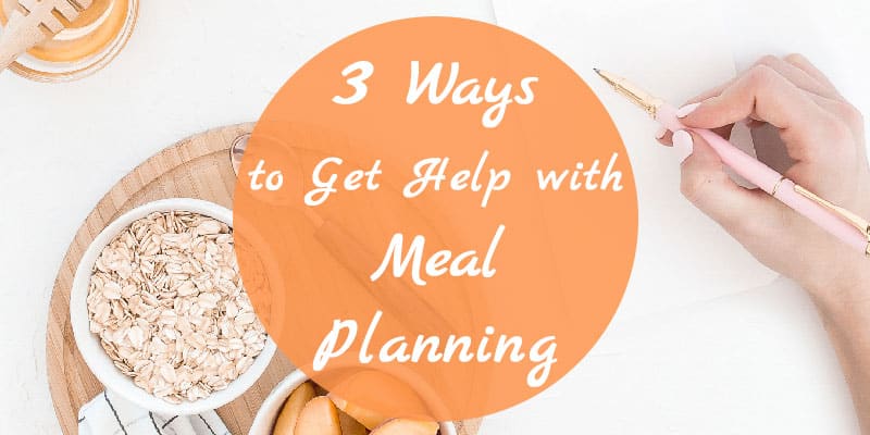 3 Ways to Get Help with Meal Planning