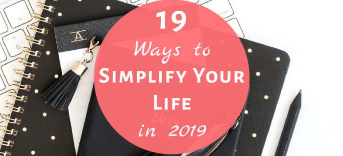 19 Ways to Simplify Your Life in 2019