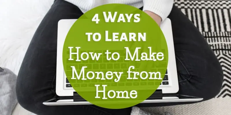 4 Ways to Learn How to Make Money from Home