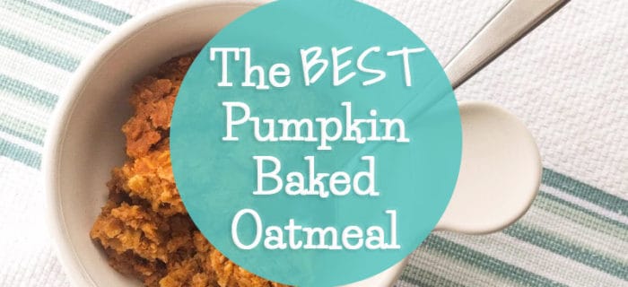 The Best Pumpkin Baked Oatmeal Recipe