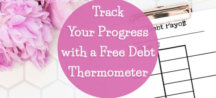 Track Your Progress with a Free Debt Thermometer + Other Great Ways to Visualize Your Goals!