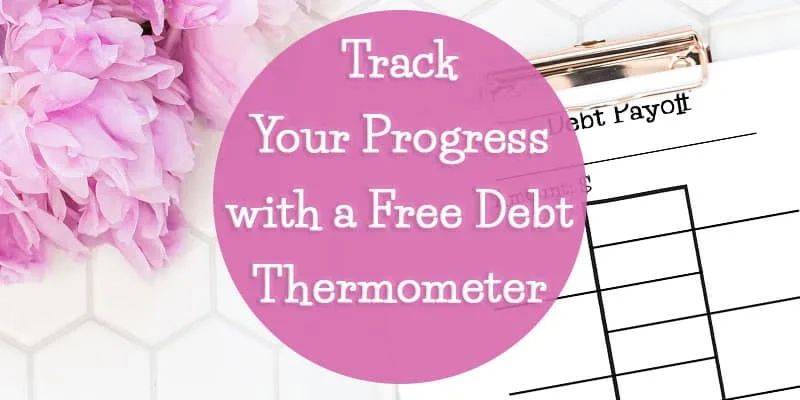 Track Your Progress with a Free Debt Thermometer + Other Great Ways to Visualize Your Goals!
