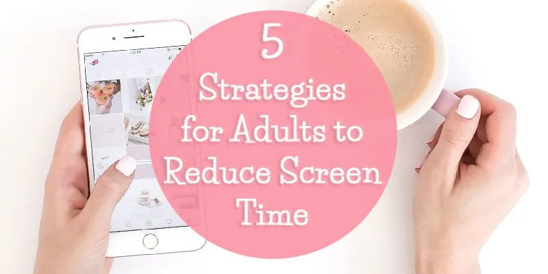 5 Strategies for Adults to Reduce Screen Time