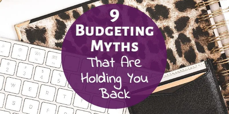 9 Budgeting Myths That Are Holding You Back