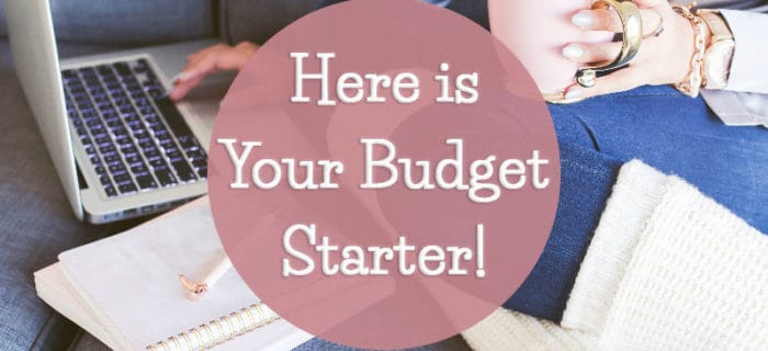 Here is Your Budget Starter!