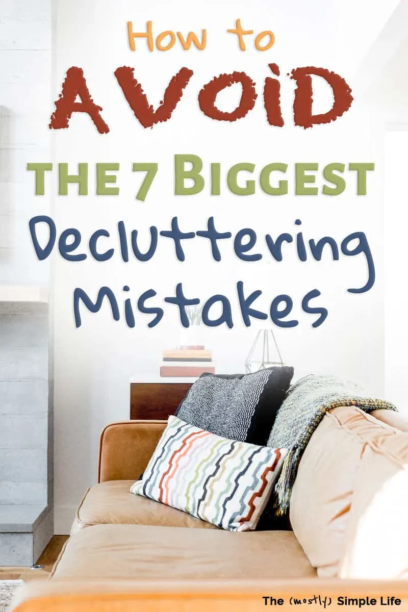 7 Decluttering Mistakes + What to Do Instead
