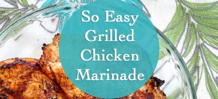 So Easy Grilled Chicken Marinade