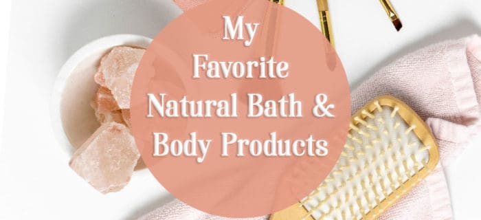 My Favorite Natural Bath and Body Products