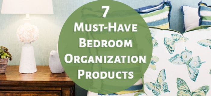 7 Must-Have Bedroom Organization Products