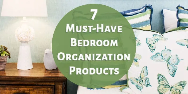7 Must-Have Bedroom Organization Products