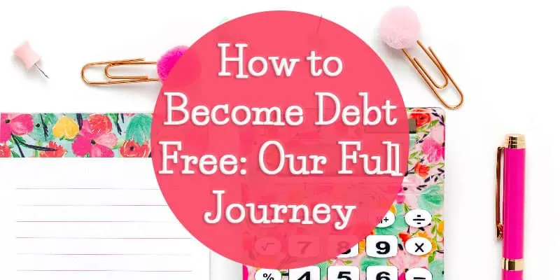 How to Become Debt Free: Our Full Journey