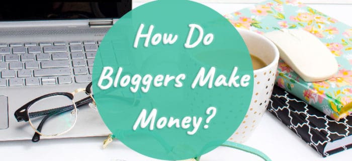 How Do Bloggers Make Money?