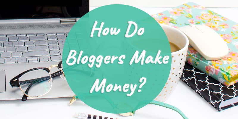 How Do Bloggers Make Money?