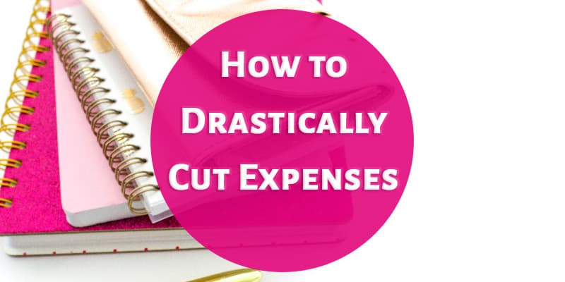 How to Drastically Cut Expenses