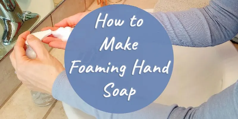 How to Make Foaming Hand Soap: Easy DIY Money Saver!