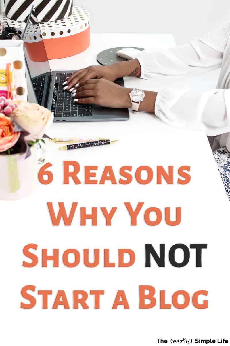 6 Reasons Why You Shouldn’t Start a Blog (& Why You Maybe Should!)