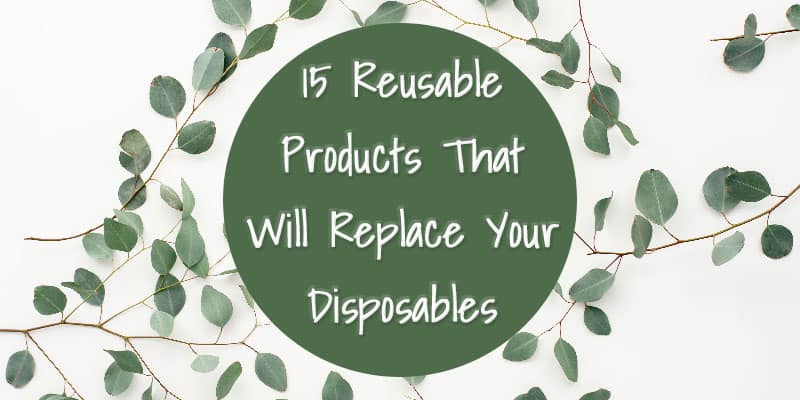 15 Reusable Products That Will Replace Your Disposables