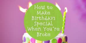 making birthdays special when you are broke