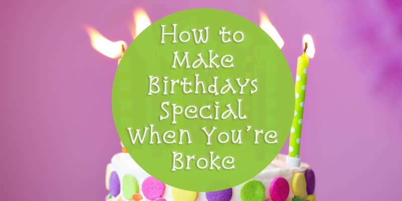 How to Make Birthdays Special When You're Broke