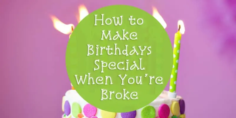 making birthdays special when you are broke