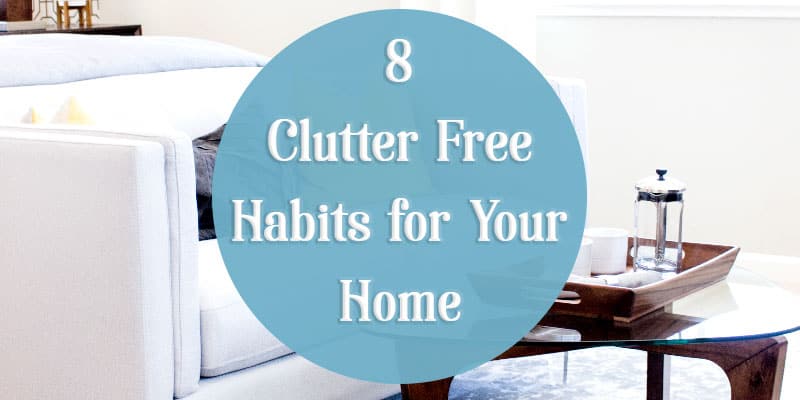 8 Clutter Free Habits for Your Home