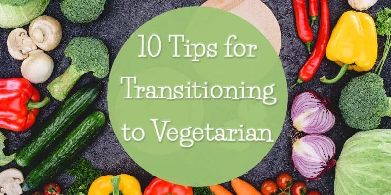 10 Tips for Transitioning to Vegetarian