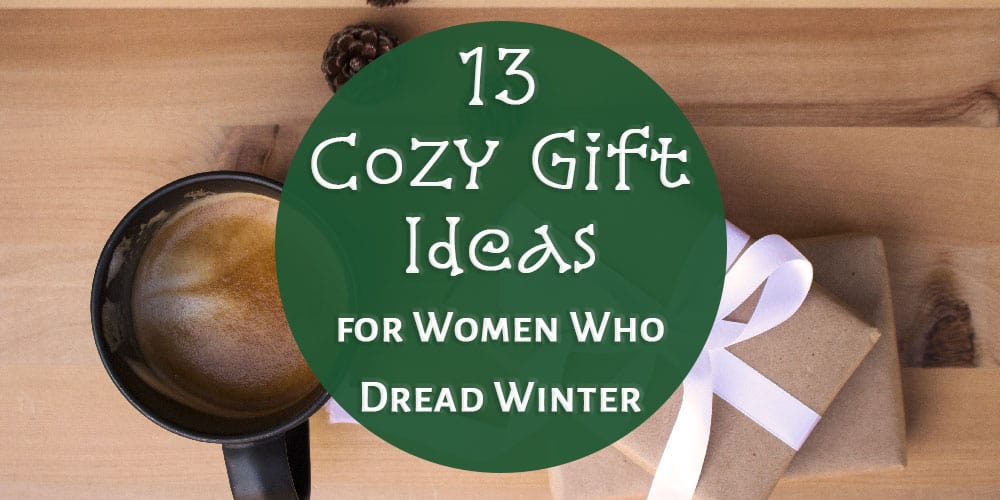 13 Cozy Gift Ideas for Women Who Hate Winter