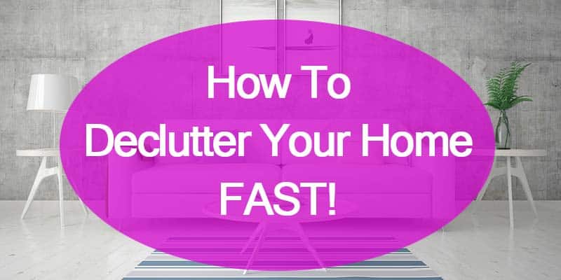 how to declutter your home fast