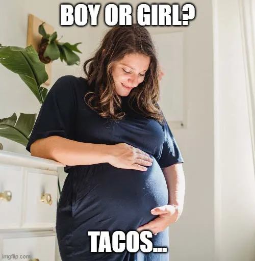 boy or girl? ... tacos