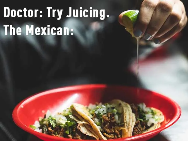 doctor suggests trying juicing to a mexican