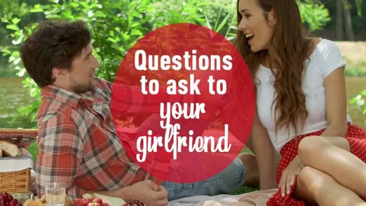 questions to ask to your girlfriend