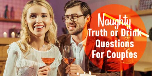 110 Best, Naughtiest "Truth or Drink" Questions for Couples