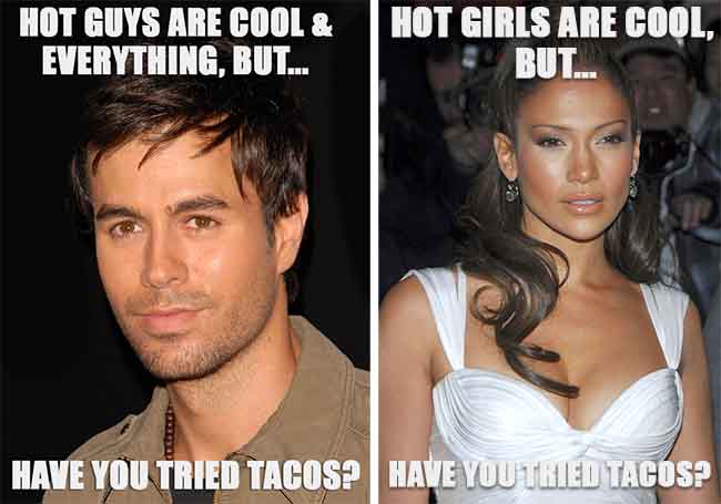hot guys and girls but tacos joke