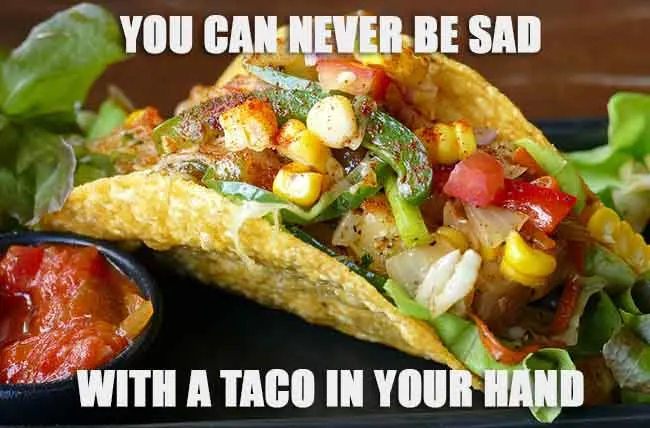 never sad with taco in hand joke