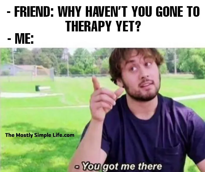 Mental health meme - you got me there