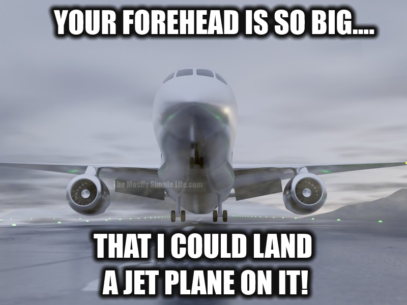 joke about forehead so big that you can land a plane on it