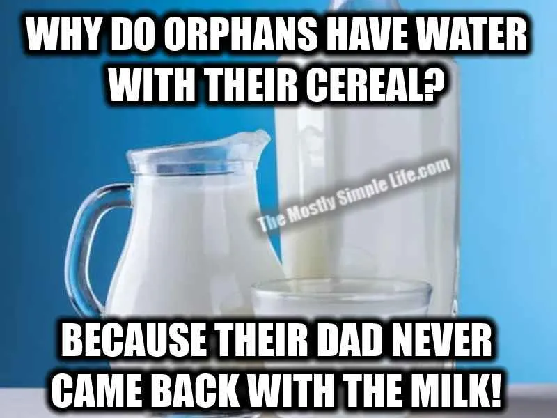 dad never coming back with the milk joke for orphans