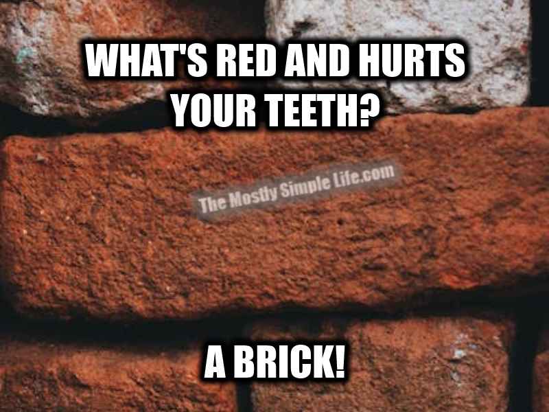what's red and hurts your teeth? a brick!