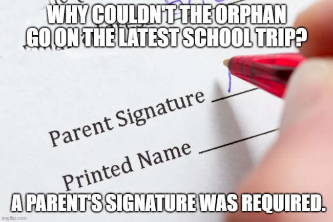 orphan joke about a parent signature being required for field trips