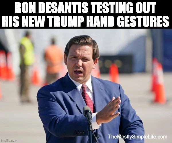 Ron DeSantis hand gestures.