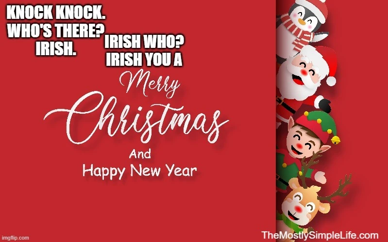 Image is red with a penguin, Santa, elf, reindeer. 

Text says: Knock knock. Whos there? Irish. Irish Who? Irish you a Merry Christmas and Happy New Year.