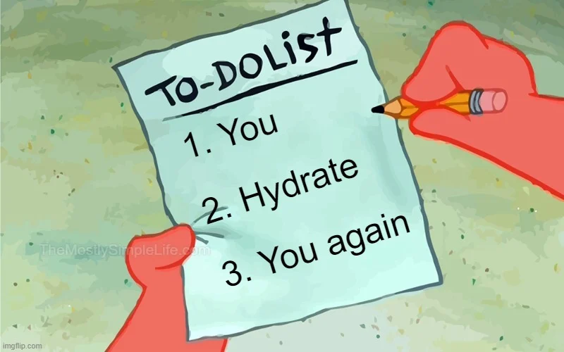 I love you so much that my to do list, is starting to look like this:
1. You.
2. Hydrate.
3. You again.