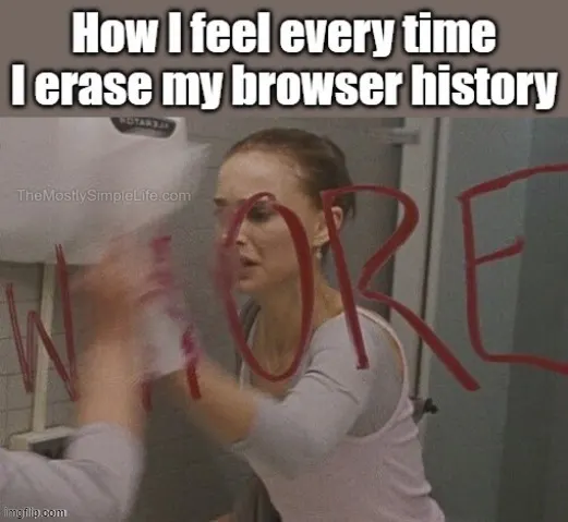 Erasing browser history makes me feel pure again.