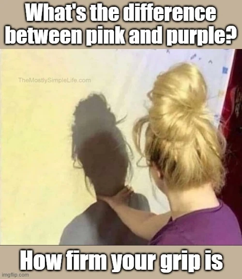 What's the difference between pink and purple?
How firm your grip is.