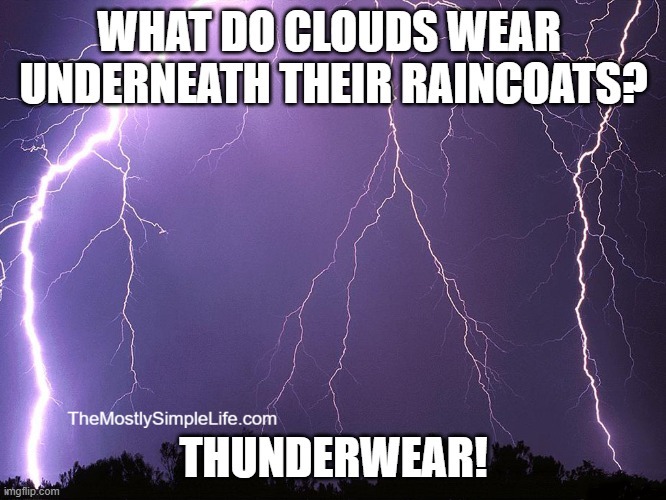Image of lightning storm
Text says: What do clouds wear underneath their raincoats? Thunderwear!