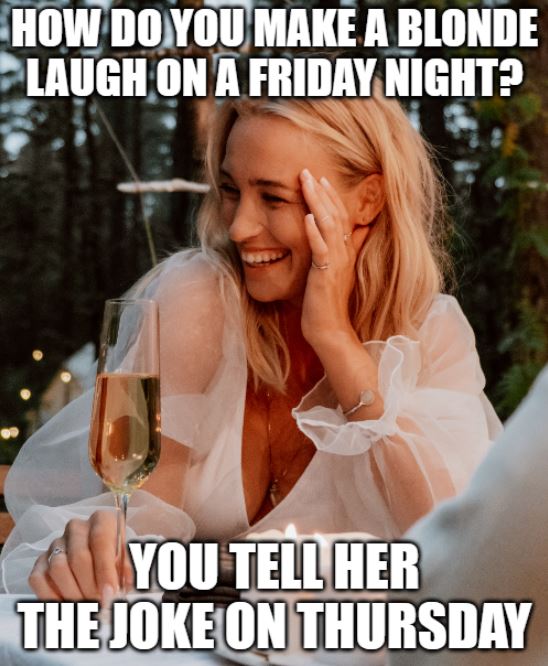 joke about making a blonde laugh on a friday night