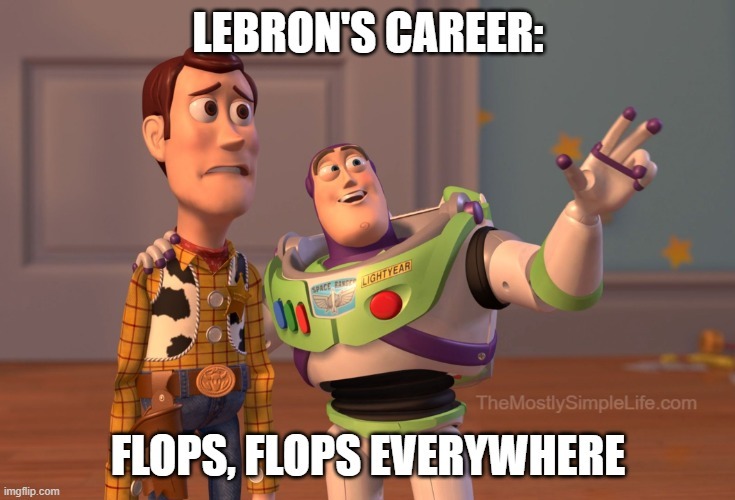 LBJ's career: Flops, flops everywhere.