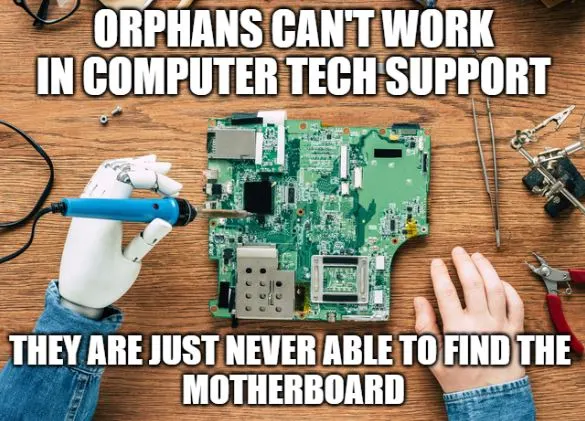 joke about orphans not able to work in computer tech support