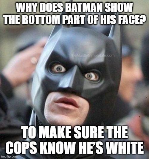 Batman, mask, he's white.