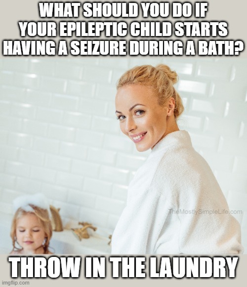 Epileptic kid in bathtub.